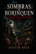Sombras de Borinquen: Sangre Bajo la Tierra: Shadows of Borinquen: Blood Beneath the Earth
