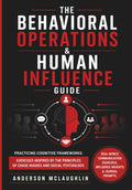 The Behavioral Operations & Human Influence Guide: Practicing Cognitive Frameworks: Exercises Inspired by The Principles of Chase Hughes and Social Psychology