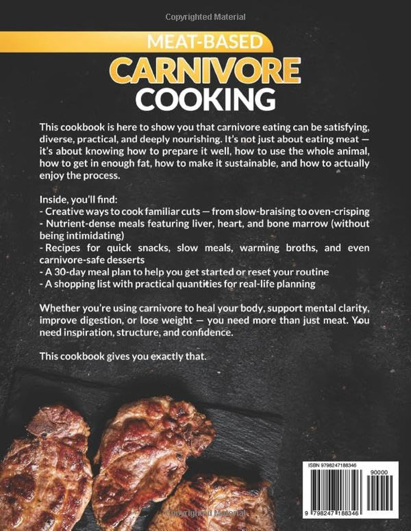 Meat-Based Carnivore Cooking: 100 Simple Animal-Based Recipes with Practical Cooking Tips