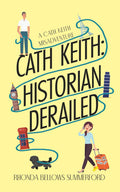 Cath Keith: Historian Derailed (A Cath Keith Misadventure)
