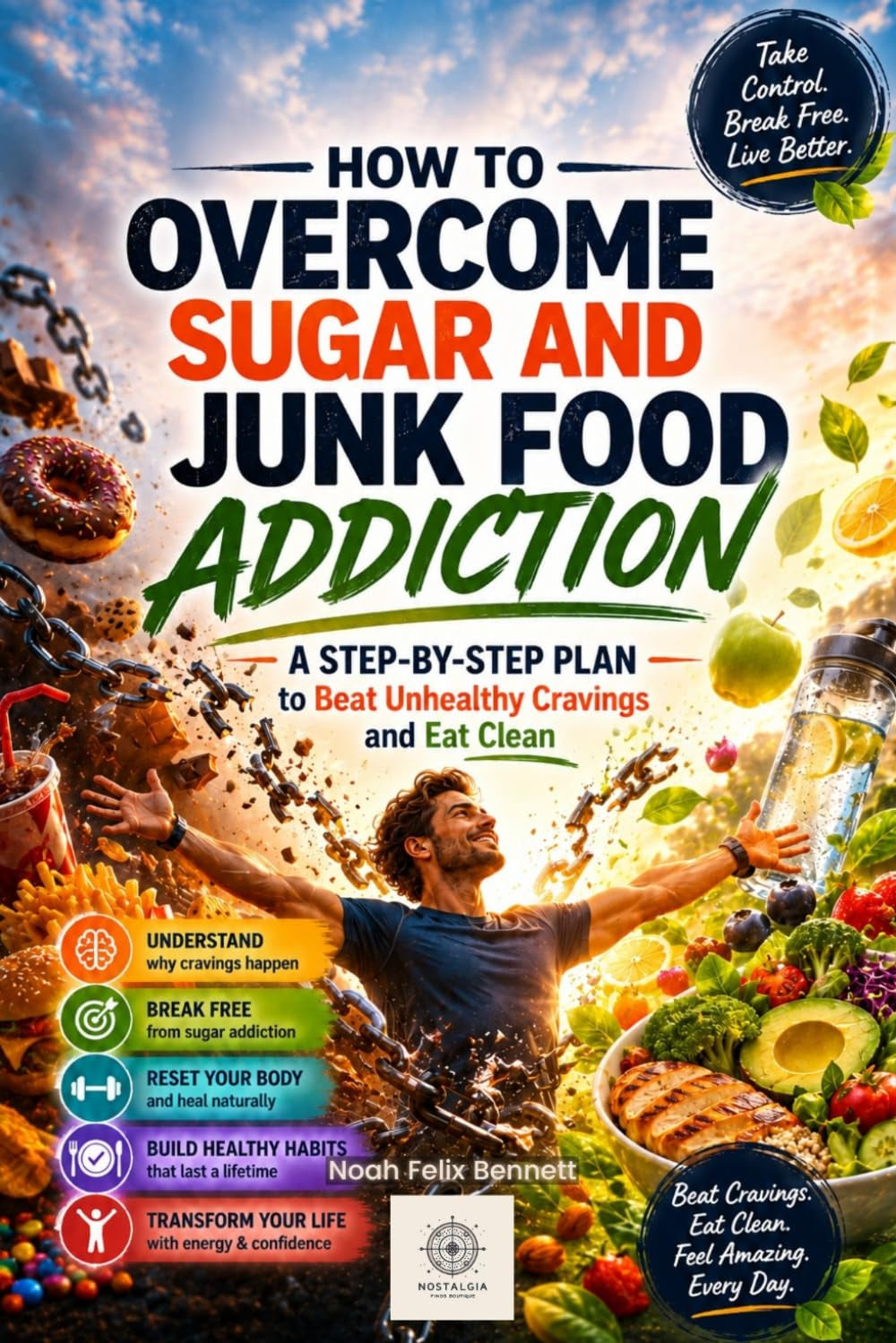 How to Overcome Sugar and Junk Food Addiction (Addiction Denial: How to Overcome It and Reclaim Your Life)