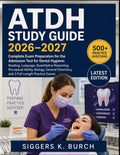 ATDH Study Guide 2026–2027: Complete Exam Preparation for the Admission Test for Dental Hygiene: Reading, Language, Quantitative Reasoning, Perceptual ... Chemistry, and 3 Full-Length Practice Exams