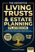 The Definitive Living Trusts & Estate Planning Playbook: A Step-by-Step System to Create a Legally Sound Trust, Protect Your Family, Avoid Probate & Prevent Costly Mistakes—in 30 Days
