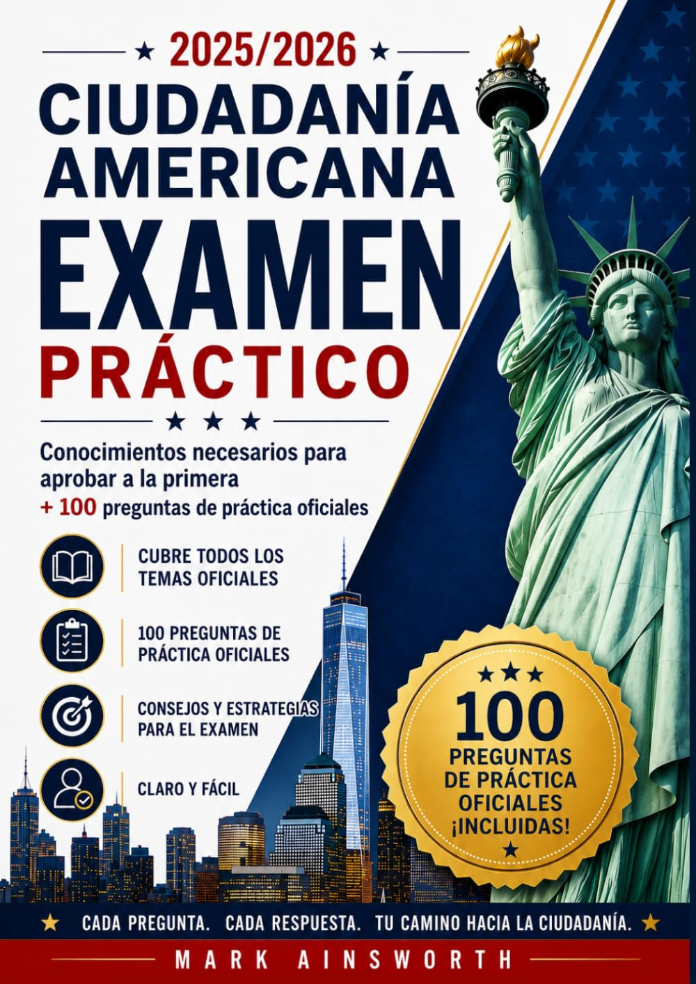 Ciudadania Americana 2025/2026 Examen Práctico: Conocimientos necesarios para aprobar a la primera + 100 preguntas de práctica oficiales (2026 US ... Exam Practice Questions) (Spanish Edition)