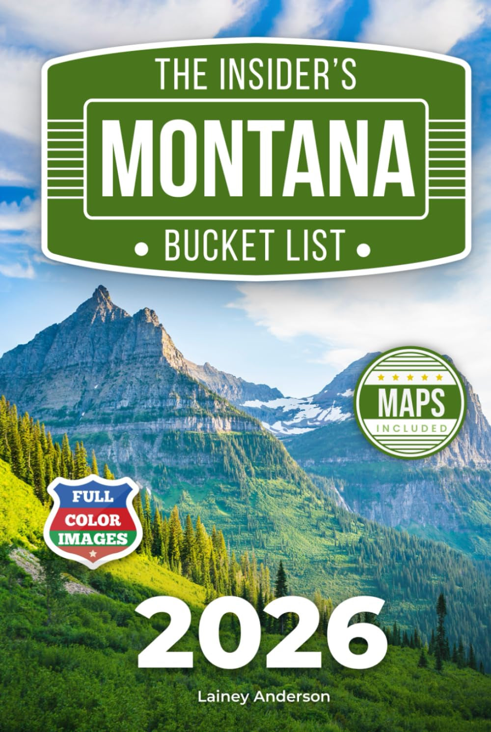 The Insider's Montana Bucket List: A Full-Color Montana Travel Guide to Big Sky Roads, Historic Towns & Wild Landscapes Beyond the Crowds [INCLUDES: 2 Maps, Thematic Itineraries, Seasonal Highlights]