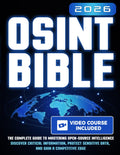 The OSINT Bible: The Complete Guide to Mastering Open-Source Intelligence | Discover Critical Information, Protect Sensitive Data, and Gain a Competitive Edge