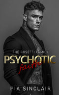 Psychotic Faith: A Stalker Hero Mafia Romance (The Rosetti Family Chicago)