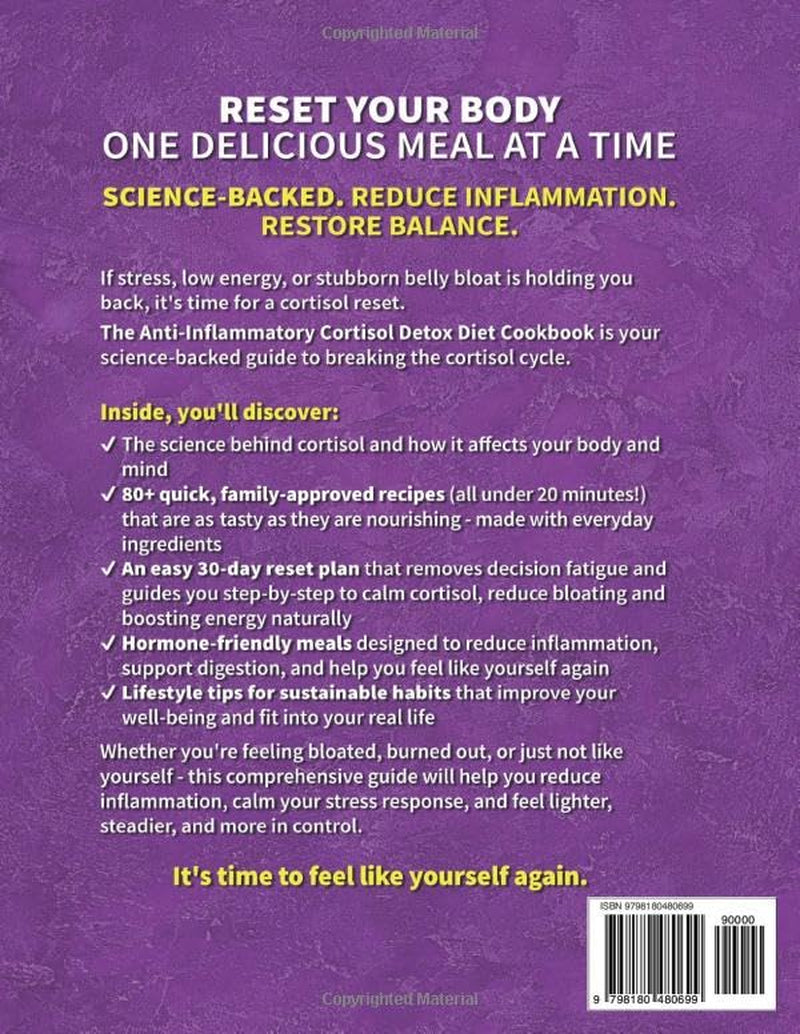The Science Backed Anti Inflammatory Cortisol Detox Diet Cookbook: Quick Everyday Meals to Reduce Bloating, Lower Cortisol & Make Healthy Eating Easier