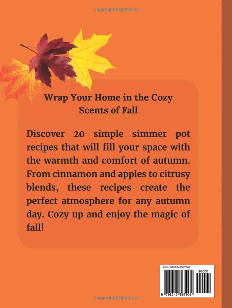 "AUTUMN AROMAS": 20 Fall Simmer Pot Recipes for a Cozy Home.: “Transform Your Home with Simple and Cozy Fall Scents”