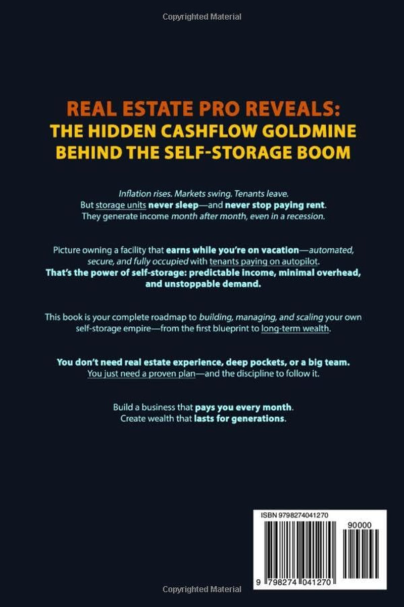 The Self-Storage Business Bible 3.0: From Small Locker Pods to a Recession-Proof Empire - A Step-by-Step Guide to Building, Automating, and Scaling Wealth in the Age of AI and Urban Growth