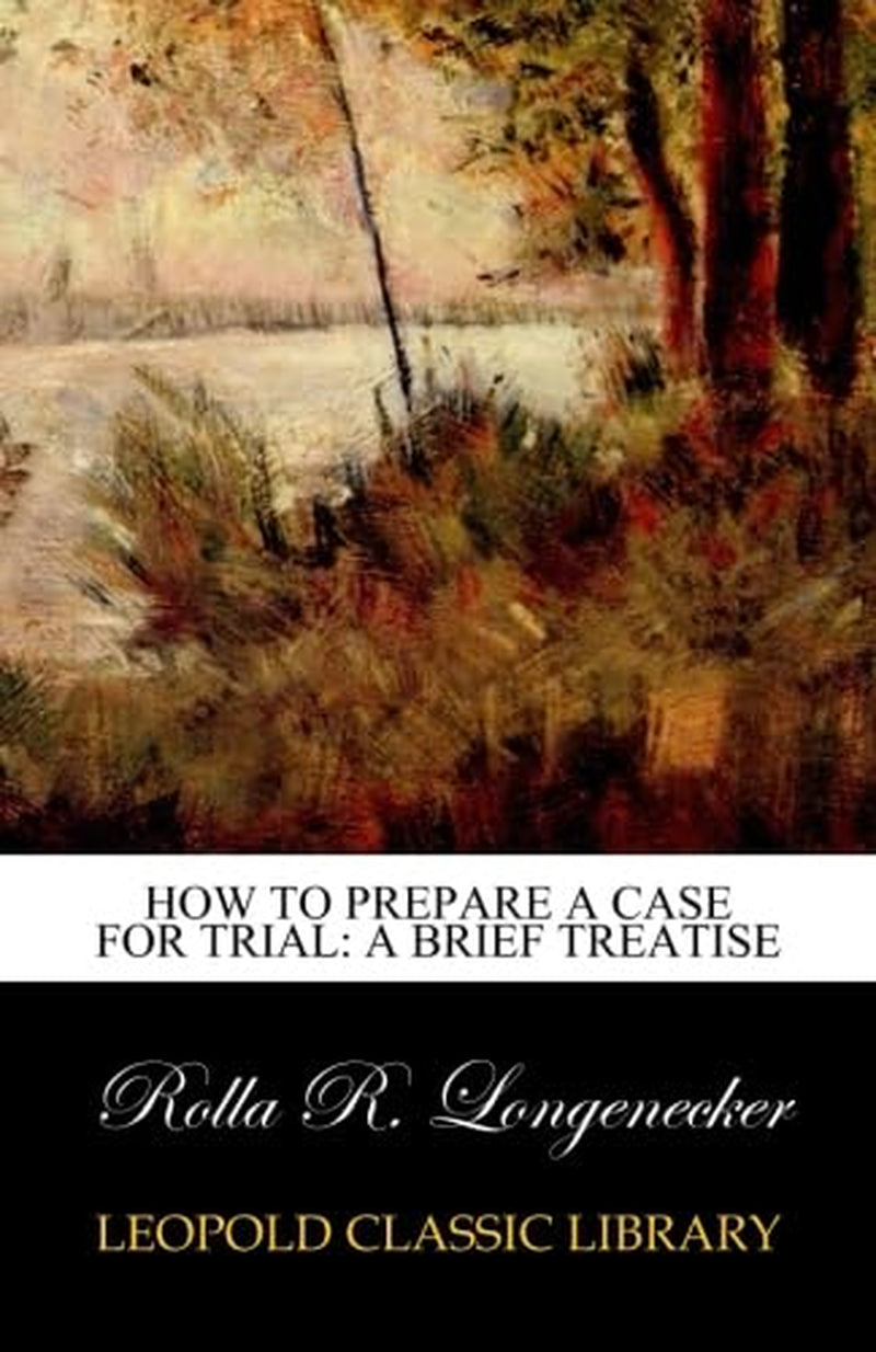 How to Prepare a Case for Trial: A Brief Treatise