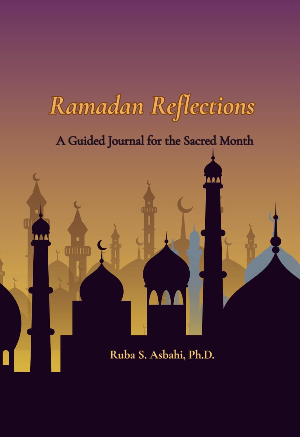 Ramadan Reflections: A Guided Journal for the Sacred Month