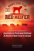 Hunt For The Red Heifer: A Texas businessman’s journey to find and deliver a Perfect Red Cow to Israel.