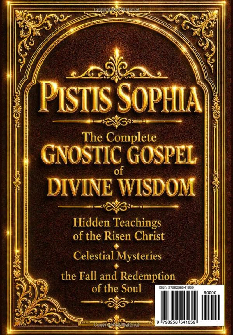Pistis Sophia: The Complete Gnostic Gospel of Divine Wisdom – Hidden Teachings of the Risen Christ, Celestial Mysteries, the Fall and Redemption of ... of Light, the Invisible Realms of Heaven,