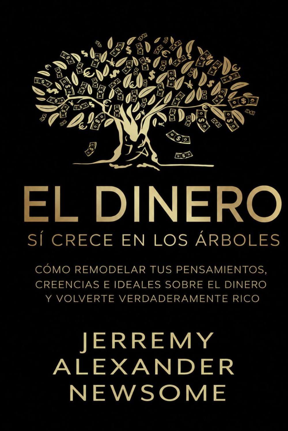 El dinero sí crece en los árboles: Cómo remodelar tus pensamientos, creencias e ideales sobre el dinero y volverte verdaderamente rico (Spanish Edition)