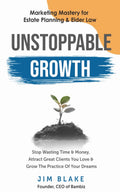 Unstoppable Growth: Marketing Mastery for Estate Planning & Elder Law