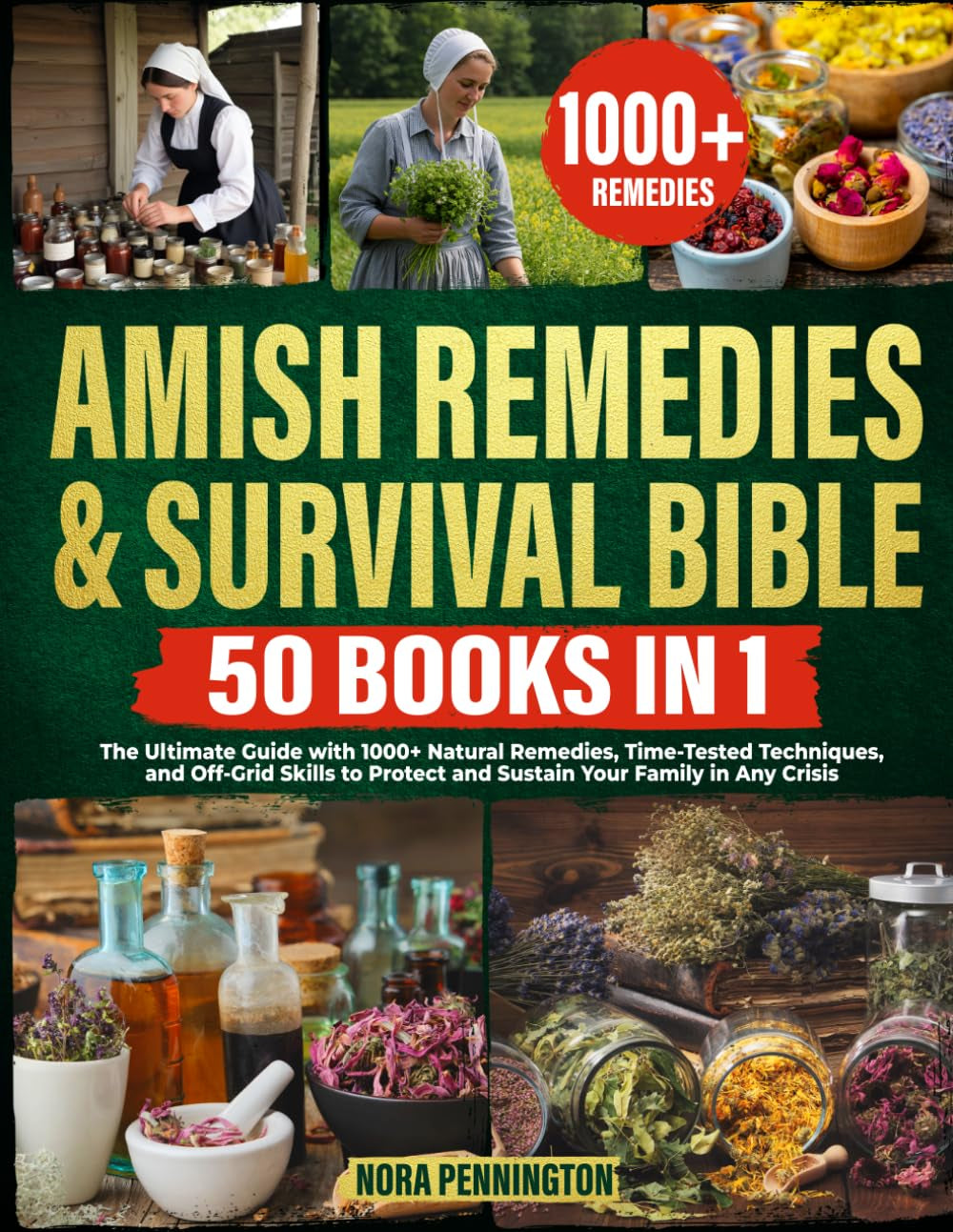 Amish Remedies & Survival Bible [50 Books in 1]:: The Ultimate Guide with 1000+ Natural Remedies, Time-Tested Techniques, and Off-Grid Skills to Protect and Sustain Your Family in Any Crisis