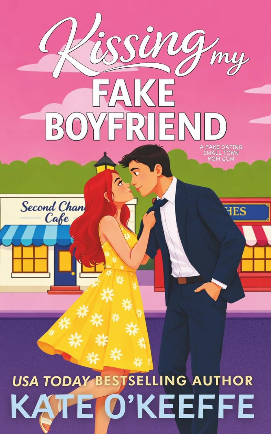 Kissing My Fake Boyfriend: A Sweet Small Town Fake Dating Romantic Comedy (Sisters and Sweethearts: Small Town Romantic Comedies)