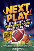 Next Play – The 25 Greatest & Most Inspirational Sports Stories of All Time: The Ultimate Collection for Teens to Build Real Confidence, Strengthen Grit & Win in Life. (Young Athletes Books)