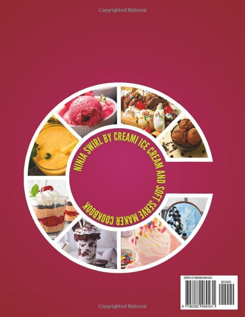 Ninja Swirl by CREAMi Ice Cream and Soft Serve Maker Cookbook: A Complete Recipe Guide Featuring 120 Frozen Dessert Creations Including Gelato, Sorbet, Shakes, Protein Treats, Mix-Ins, and More