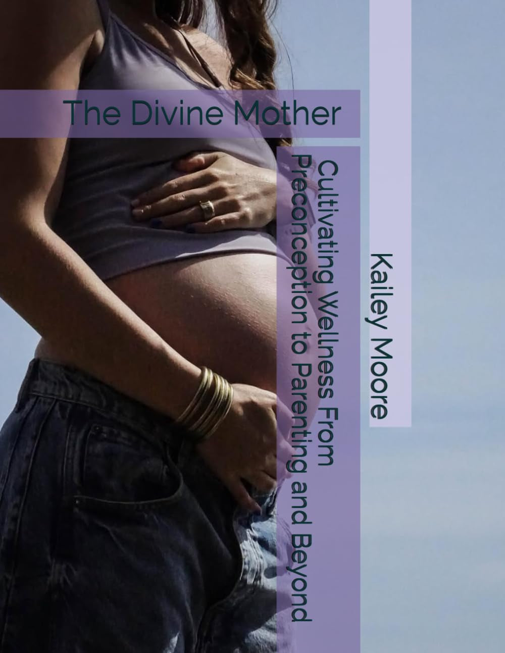 The Divine Mother: Cultivating Wellness From Preconception to Parenting and Beyond