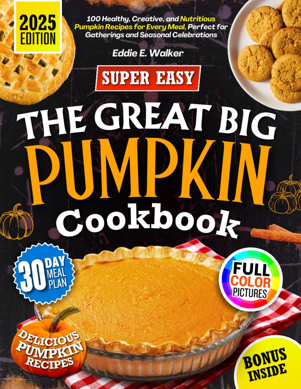 The Great Big Pumpkin Cookbook: 100 Healthy, Creative, and Nutritious Pumpkin Recipes for Every Meal, Perfect for Gatherings and Seasonal Celebrations.