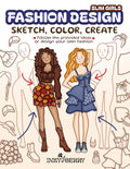 Fashion Design - Sketch, Color, Create: Easy & Cozy Sketchbook with Slim Figure Templates & 100 Ready Outfit Ideas to Redraw for Beginners
