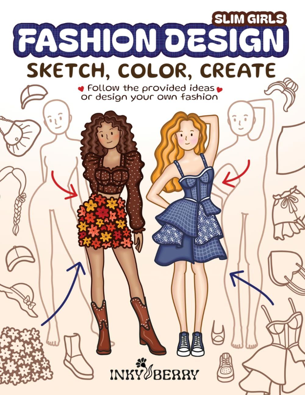 Fashion Design - Sketch, Color, Create: Easy & Cozy Sketchbook with Slim Figure Templates & 100 Ready Outfit Ideas to Redraw for Beginners