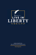 Live in Liberty Daily: A Quote a Day from the Men and Women Who Founded America