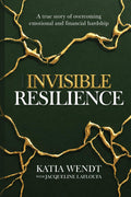 Invisible Resilience: A true story of overcoming emotional and financial hardship