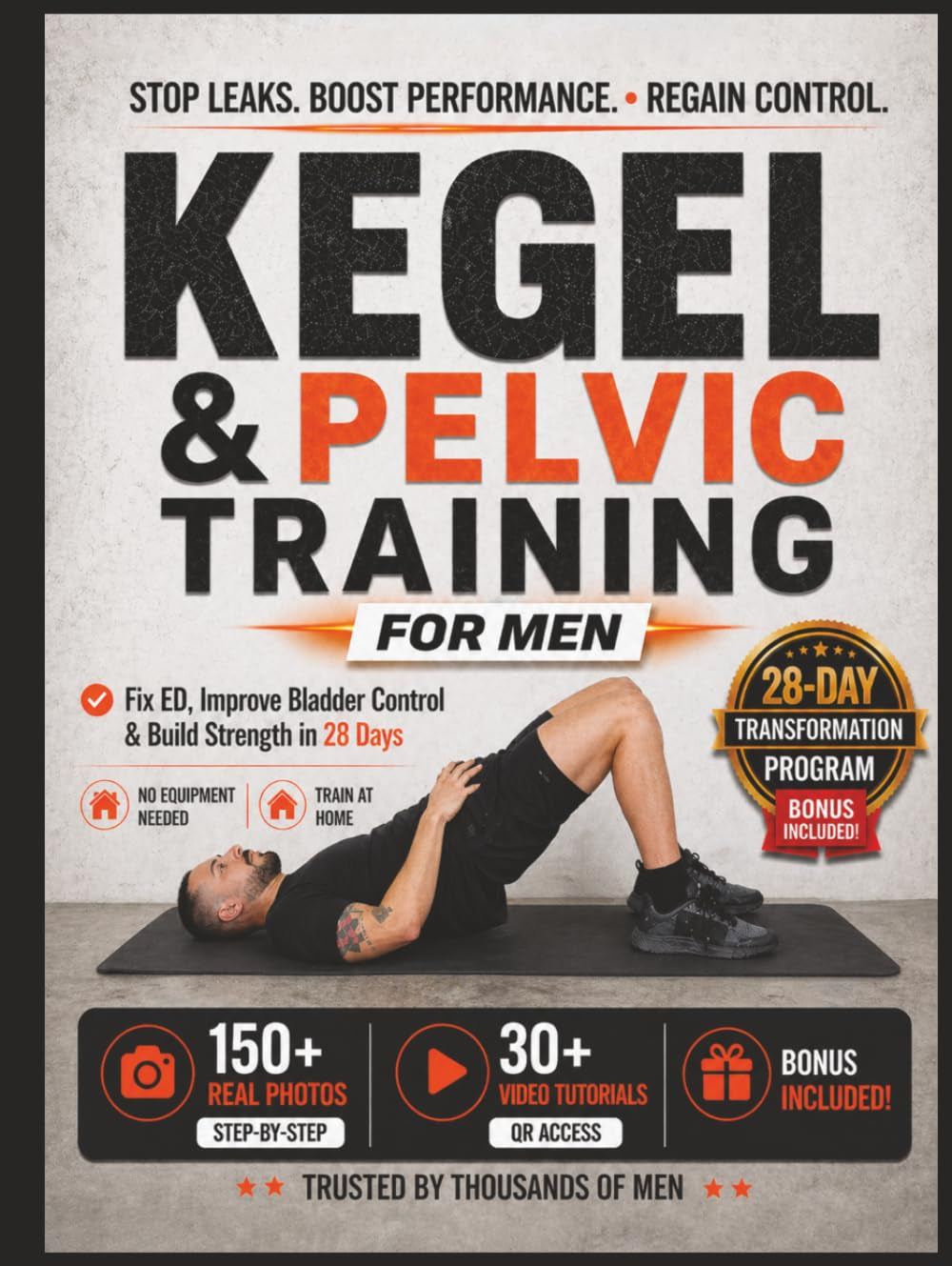 Kegel & Pelvic Floor Exercises for Men: A Complete 28-Day Workout Program with 150+ Photos & Videos to Build Strength, Improve Bladder Control & Boost Sexual Performance for Beginners & Seniors
