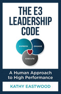 The E3 Leadership Code: A Human Approach to High Performance