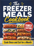 The Freezer Meals Cookbook: Cook Once and Eat for a Month with Easy Dump-and-Go Recipes for Stress-Free Family Dinners | Save Money. Save Time. Eat Healthy