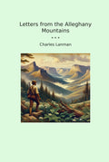 Letters from the Alleghany Mountains (Classic Books)