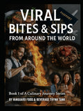 Viral Bites & Sips From Around The World: The 1st book In A Culinary Journey Series Brought To You By Vanguard F&B Thynk Tank