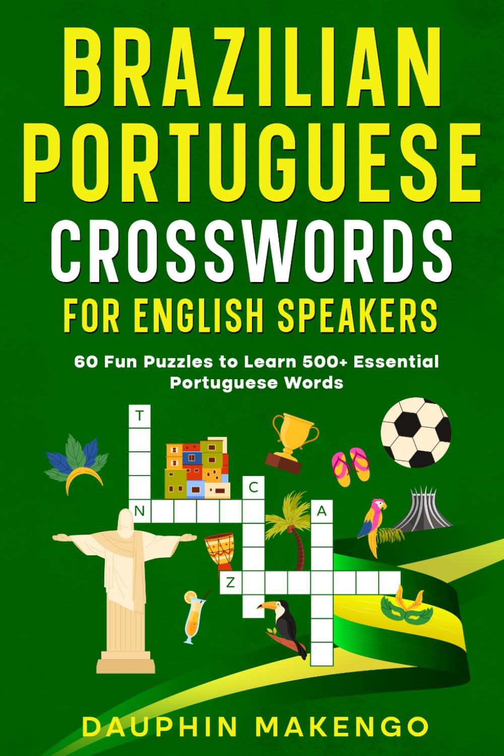 Brazilian Portuguese Crosswords for English Speakers: 60 Fun Puzzles to Learn 500+ Essential Portuguese Words