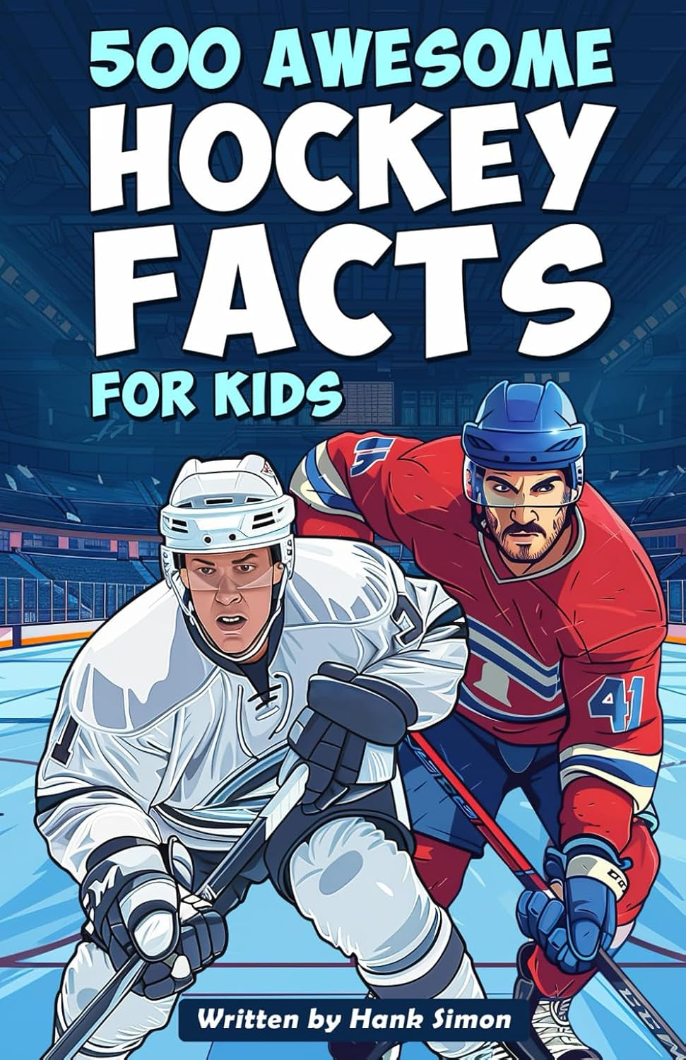 500 Awesome Hockey Facts for Kids: Dive into Epic Comebacks, Legendary Players, and More! (The Ultimate Gift for Hockey Enthusiasts & Young Readers) (Awesome Sport Facts for Kids)