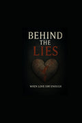 Behind the Lies: When Love Isn't Enough: Printed Edition