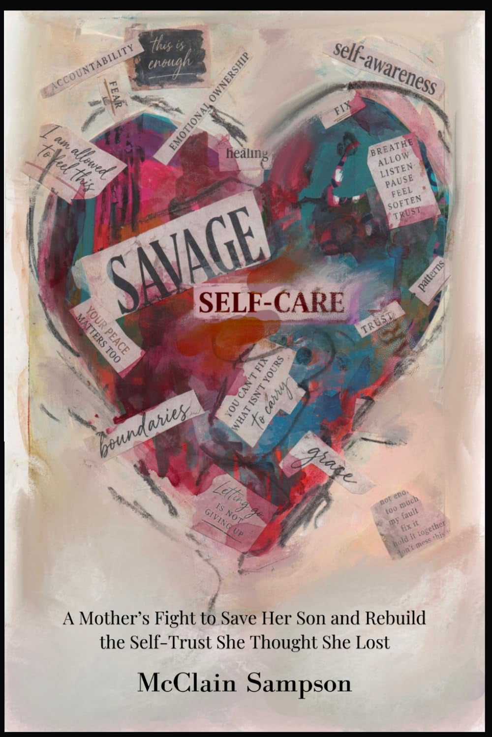 Savage Self-Care: Savage Self-Care: A Mother’s Fight to Save Her Son and Rebuild the Self-Trust She Thought She Lost