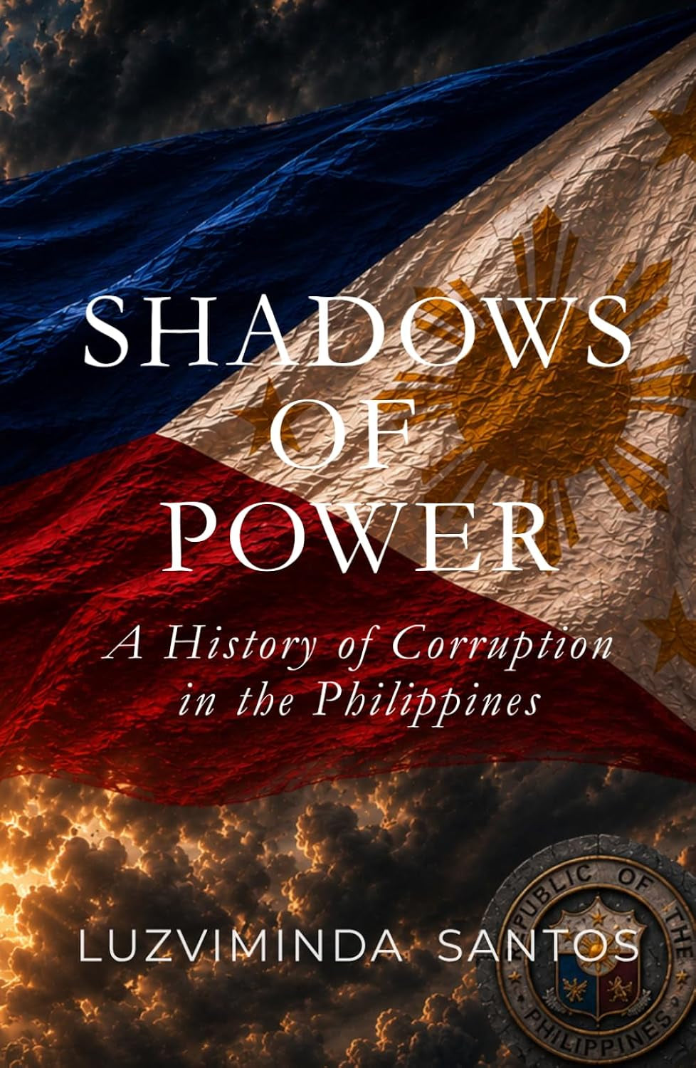 Shadows of Power: A History of Corruption in the Philippines: Power, Betrayal, and Reform Through Five Centuries
