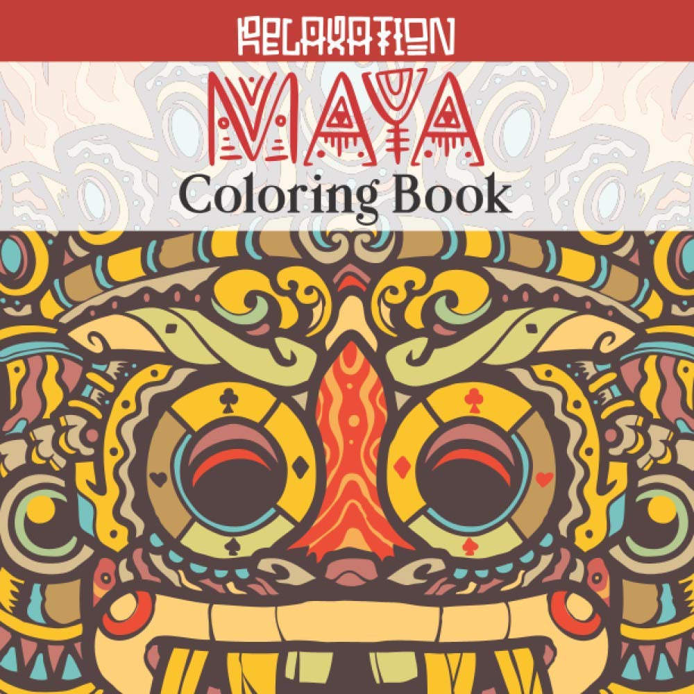 Relaxation Maya Coloring Book: Maya Aztec And Inca Coloring Book for Adults | Interior Design Mythology Native American | Tattoos Inspiration Book | history lovers gift