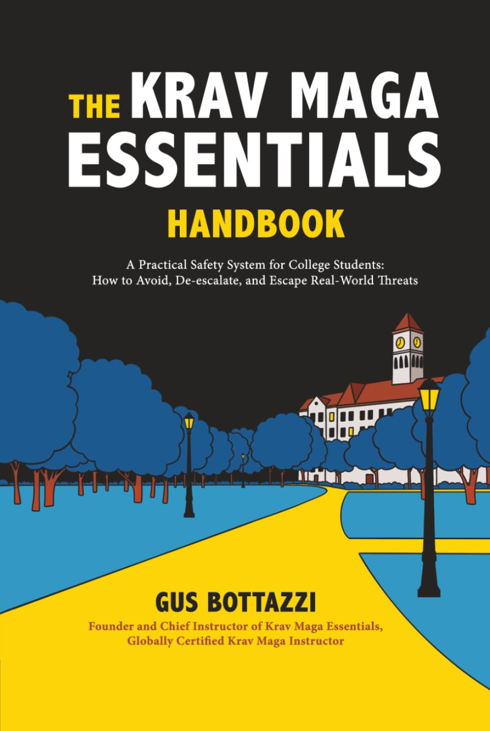 The Krav Maga Essentials Handbook: A Practical Safety System for College Students; How to Avoid, De-escalate, and Escape Real-World Threats