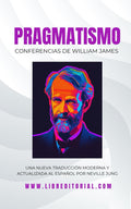 PRAGMATISMO - Conferencias de William James En Español: Nueva Traducción Moderna Y Actualizada Al Español Por Neville Jung (Spanish Edition)