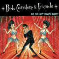 Bob Corritore & Friends: Do The Hip-Shake Baby!