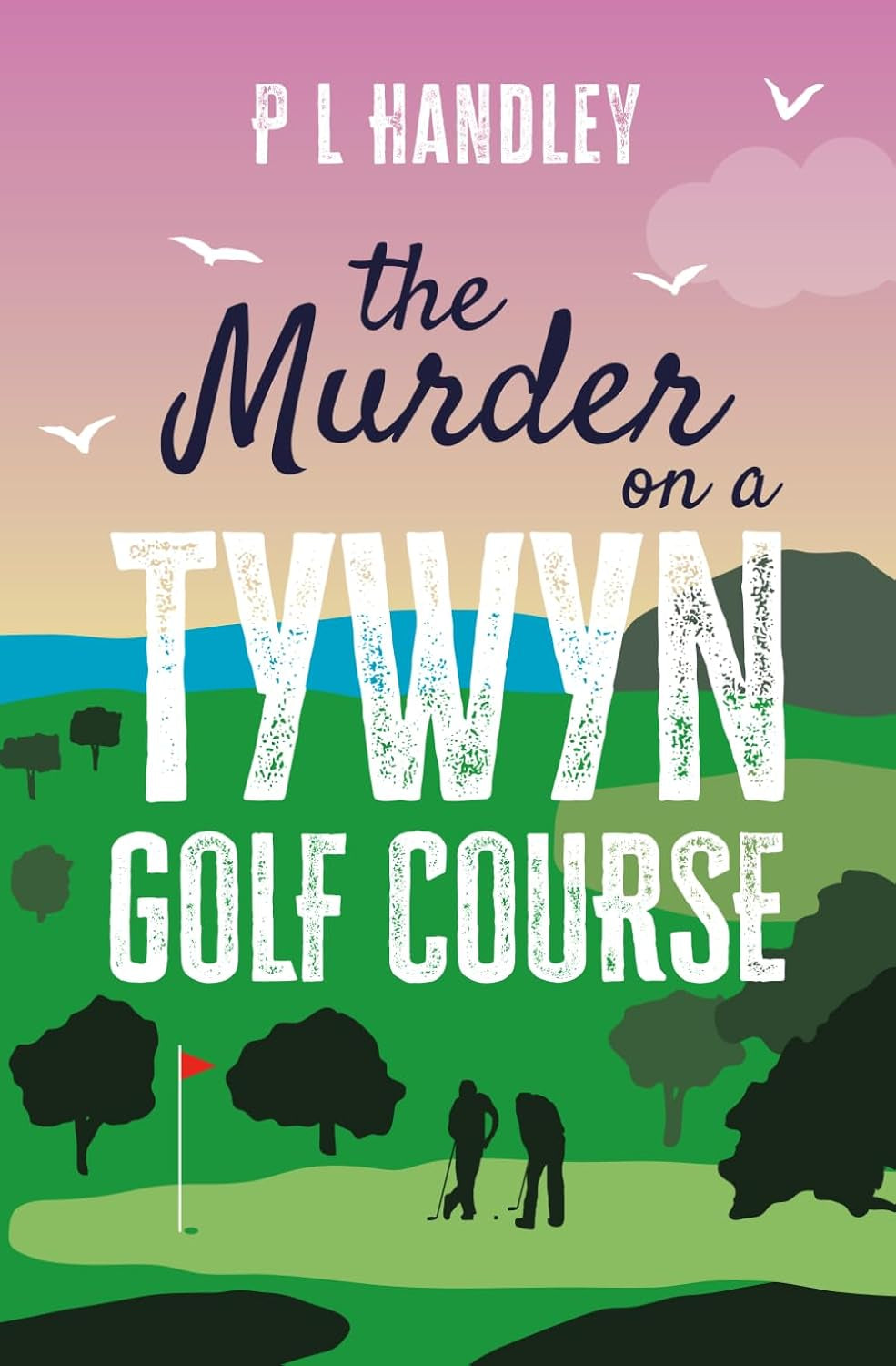 The Murder On A Tywyn Golf Course: A Nesta Griffiths Murder Mystery (Book 8) (The Nesta Griffiths Mysteries)