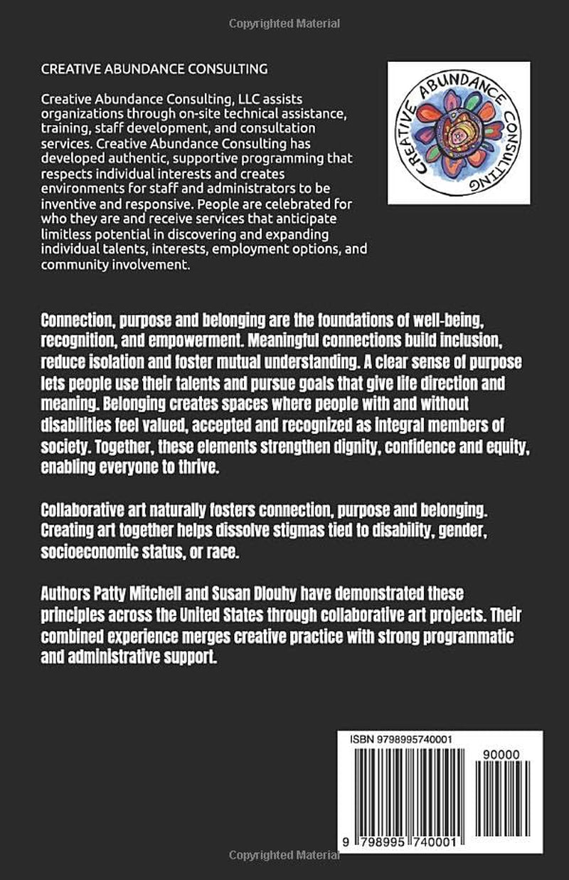 Finding Connection, Purpose, and Belonging Through Collaborative Art Making: Encouraging healthy integrated communities, relationships and individual well-being using the Creative Abundance Approach