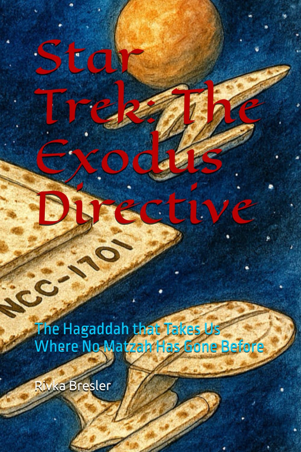 Star Trek: The Exodus Directive: The Hagaddah that Takes Us Where No Matzah Has Gone Before