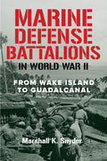 Marine Defense Battalions in World War II: From Wake Island to Guadalcanal (Studies in Marine Corps History and Amphibious Warfare)