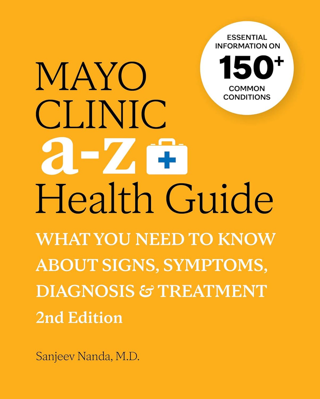Mayo Clinic A to Z Health Guide, 2nd Edition: What You Need to Know about Signs, Symptoms, Diagnosis and Treatment