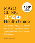 Mayo Clinic A to Z Health Guide, 2nd Edition: What You Need to Know about Signs, Symptoms, Diagnosis and Treatment